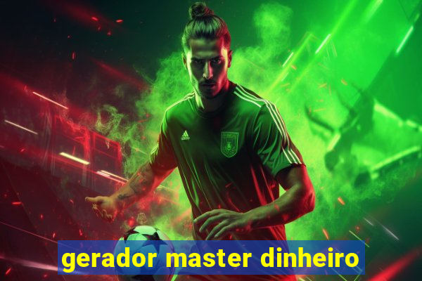 gerador master dinheiro